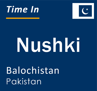 Current local time in Nushki, Balochistan, Pakistan
