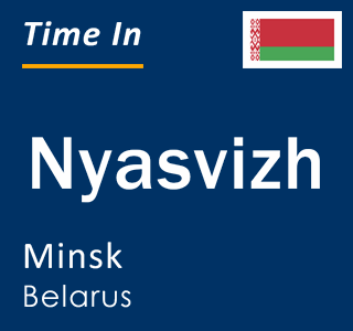 Current local time in Nyasvizh, Minsk, Belarus