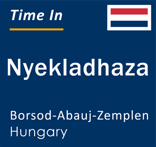 Current time in Nyekladhaza, Borsod-Abauj-Zemplen, Hungary