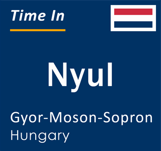 Current time in Nyul, Gyor-Moson-Sopron, Hungary