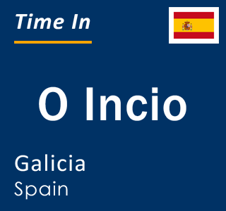 Current local time in O Incio, Galicia, Spain