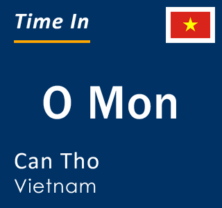 Current local time in O Mon, Can Tho, Vietnam