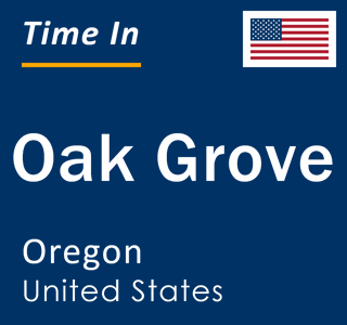 Current local time in Oak Grove, Oregon, United States