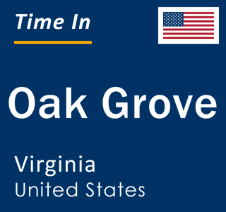 Current local time in Oak Grove, Virginia, United States