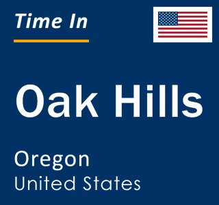 Current local time in Oak Hills, Oregon, United States
