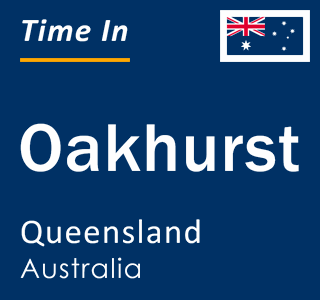 Current local time in Oakhurst, Queensland, Australia