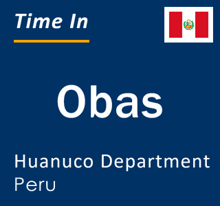 Current local time in Obas, Huanuco Department, Peru