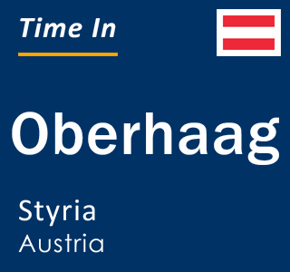 Current local time in Oberhaag, Styria, Austria