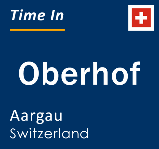 Current local time in Oberhof, Aargau, Switzerland