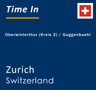 Current local time in Oberwinterthur (Kreis 2) / Guggenbuehl, Zurich, Switzerland