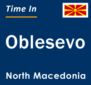 Current local time in Oblesevo, North Macedonia