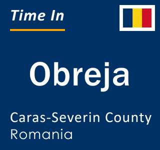 Current local time in Obreja, Caras-Severin County, Romania