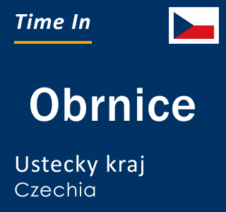 Current local time in Obrnice, Ustecky kraj, Czechia