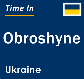 Current local time in Obroshyne, Ukraine