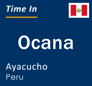 Current local time in Ocana, Ayacucho, Peru