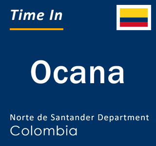 Current local time in Ocana, Norte de Santander Department, Colombia