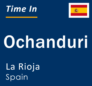 Current local time in Ochanduri, La Rioja, Spain