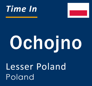 Current local time in Ochojno, Lesser Poland, Poland