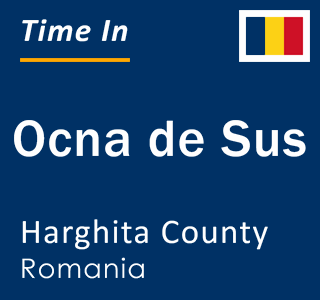 Current local time in Ocna de Sus, Harghita County, Romania