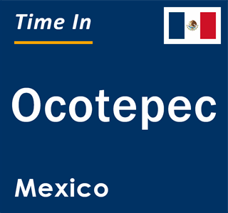 Current local time in Ocotepec, Mexico