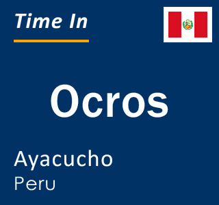 Current local time in Ocros, Ayacucho, Peru
