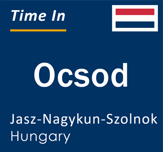 Current local time in Ocsod, Jasz-Nagykun-Szolnok, Hungary