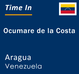 Current time in Ocumare de la Costa, Aragua, Venezuela