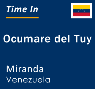Current local time in Ocumare del Tuy, Miranda, Venezuela