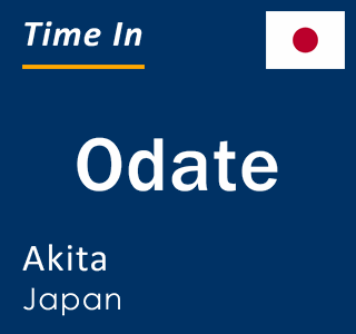 Current time in Odate, Akita, Japan