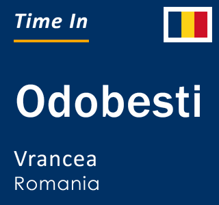 Current local time in Odobesti, Vrancea, Romania