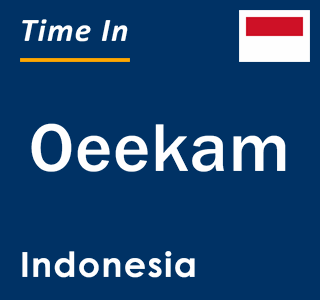 Current local time in Oeekam, Indonesia