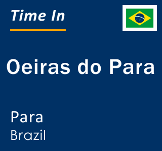 Current local time in Oeiras do Para, Para, Brazil