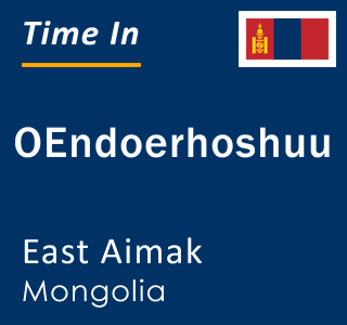 Current local time in OEndoerhoshuu, East Aimak, Mongolia