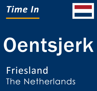 Current local time in Oentsjerk, Friesland, The Netherlands