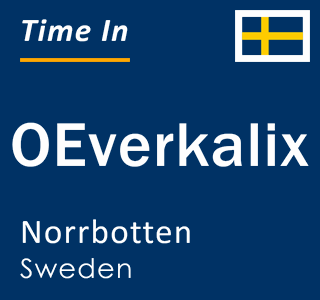 Current local time in OEverkalix, Norrbotten, Sweden