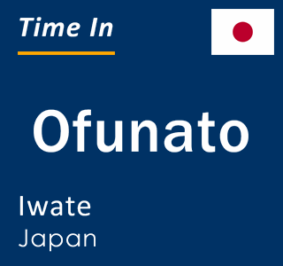 Current local time in Ofunato, Iwate, Japan