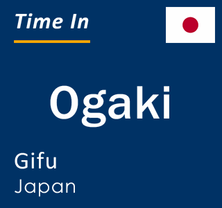 Current local time in Ogaki, Gifu, Japan