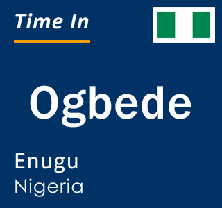 Current local time in Ogbede, Enugu, Nigeria