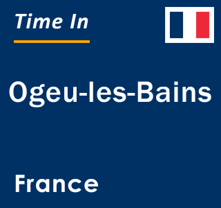 Current local time in Ogeu-les-Bains, France