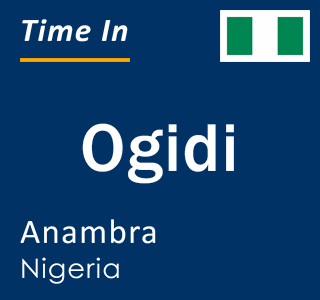 Current local time in Ogidi, Anambra, Nigeria
