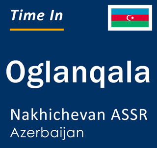 Current local time in Oglanqala, Nakhichevan ASSR, Azerbaijan
