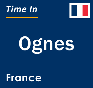 Current local time in Ognes, France