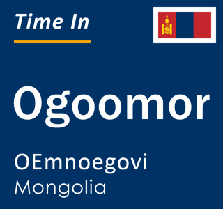 Current local time in Ogoomor, OEmnoegovi, Mongolia