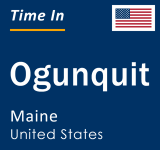 Current local time in Ogunquit, Maine, United States