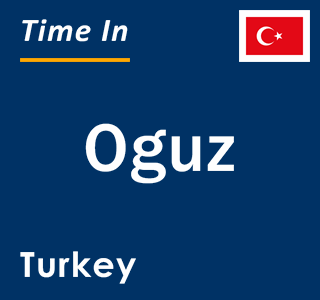 Current local time in Oguz, Turkey