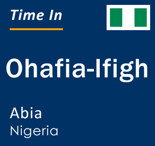 Current local time in Ohafia-Ifigh, Abia, Nigeria