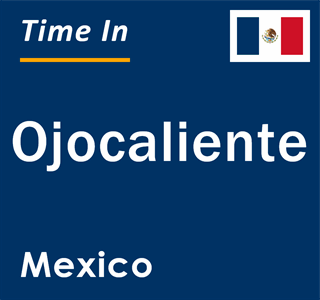 Current local time in Ojocaliente, Mexico