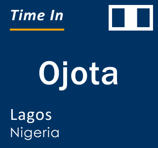 Current local time in Ojota, Lagos, Nigeria