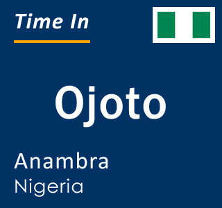 Current time in Ojoto, Anambra, Nigeria