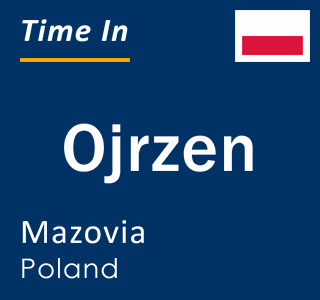 Current local time in Ojrzen, Mazovia, Poland